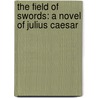 The Field Of Swords: A Novel Of Julius Caesar by Conn Iggulden