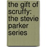 The Gift Of Scruffy: The Stevie Parker Series by T. Amos Potter