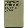 The Greatest Songs of Bill And Gloria Gaither door Onbekend