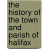 The History of the Town and Parish of Halifax door Onbekend