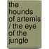 The Hounds of Artemis / The Eye of the Jungle