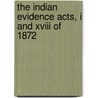 The Indian Evidence Acts, I And Xviii Of 1872 by India