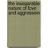 The Inseparable Nature Of Love And Aggression