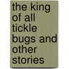 The King Of All Tickle Bugs And Other Stories door Crystal R. Kenner