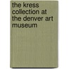 The Kress Collection at the Denver Art Museum by Angelica Daneo