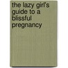 The Lazy Girl's Guide To A Blissful Pregnancy by Anita Naik