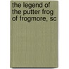 The Legend Of The Putter Frog Of Frogmore, Sc door Randy Bazemore