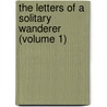 The Letters Of A Solitary Wanderer (Volume 1) door Charlotte Turner Smith