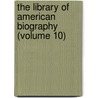 The Library Of American Biography (Volume 10) by Jared Sparks