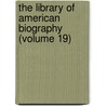 The Library Of American Biography (Volume 19) door Jared Sparks