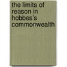 The Limits Of Reason In Hobbes's Commonwealth door Michael P. Krom