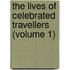 The Lives Of Celebrated Travellers (Volume 1)