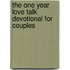 The One Year Love Talk Devotional For Couples