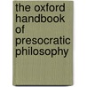 The Oxford Handbook Of Presocratic Philosophy door Patricia Curd