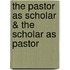 The Pastor As Scholar & The Scholar As Pastor
