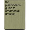 The Plantfinder's Guide To Ornamental Grasses door Roger Grounds