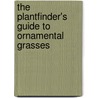The Plantfinder's Guide To Ornamental Grasses by Roger Grounds