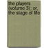 The Players (Volume 3); Or, The Stage Of Life