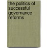 The Politics Of Successful Governance Reforms door Mark Robinson