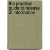 The Practical Guide to Release of Information door Scott A. Edelstein