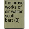 The Prose Works Of Sir Walter Scott, Bart (3) by Walter Scott