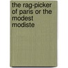The Rag-Picker Of Paris Or The Modest Modiste door Edward Stirling