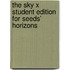 The Sky X Student Edition For Seeds' Horizons
