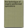 The Technique Of Vagino-Peritoneal Operations by Ernst Wertheim