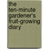 The Ten-Minute Gardener's Fruit-Growing Diary