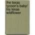 The Texas Tycoon's Baby/ His Texas Wildflower