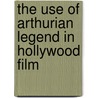 The Use of Arthurian Legend in Hollywood Film by Samuel J. Umland