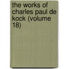 The Works Of Charles Paul De Kock (Volume 18) by Paul De Kock