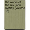 The Works Of The Rev. John Wesley (Volume 15) door John Wesley