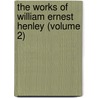 The Works Of William Ernest Henley (Volume 2) door William Ernest Henley