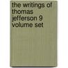 The Writings Of Thomas Jefferson 9 Volume Set by Thomas Jefferson
