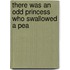 There Was an Odd Princess Who Swallowed a Pea