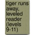 Tiger Runs Away, Leveled Reader (Levels 9-11)