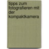 Tipps zum Fotografieren mit der Kompaktkamera by Dré de Man