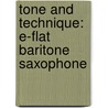 Tone And Technique: E-Flat Baritone Saxophone by James Ployhar