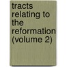 Tracts Relating To The Reformation (Volume 2) door Jean Calvin