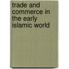 Trade and Commerce in the Early Islamic World door Rachel Eugster