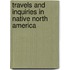 Travels And Inquiries In Native North America