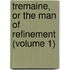 Tremaine, Or The Man Of Refinement (Volume 1)