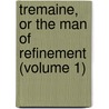 Tremaine, Or The Man Of Refinement (Volume 1) door Robert Plumer Ward