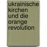 Ukrainische Kirchen Und Die Orange Revolution door Igor Gordyi