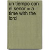 Un Tiempo Con el Senor = A Time with the Lord door Witness Lee