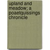 Upland And Meadow; A Poaetquissings Chronicle by Charles Conrad Abbott