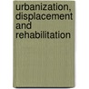 Urbanization, Displacement and Rehabilitation by Mohan Advani