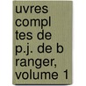 Uvres Compl Tes de P.J. de B Ranger, Volume 1 door Pierre Jean De B�Ranger