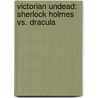 Victorian Undead: Sherlock Holmes vs. Dracula by Ian Edginton